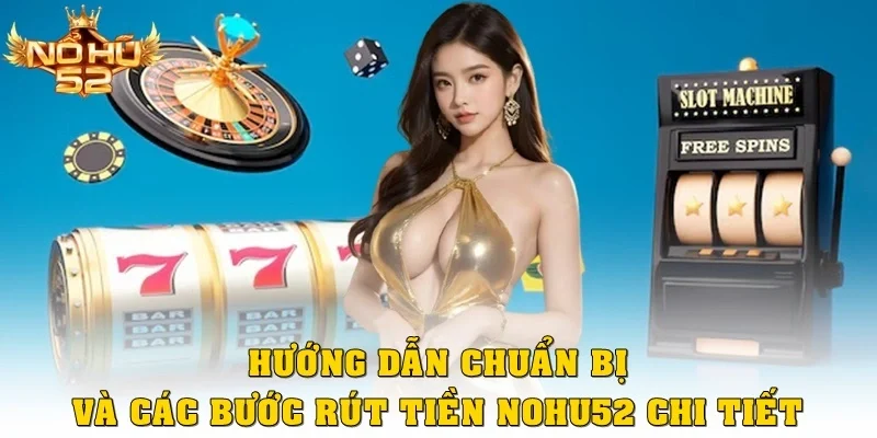 Hướng dẫn chuẩn bị và các bước rút tiền Nohu52 chi tiết