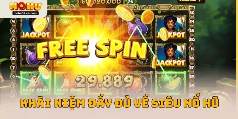 Khái niệm đầy đủ về siêu nổ hũ