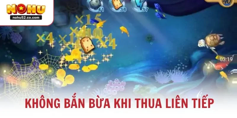 Không bắn bừa khi thua liên tiếp là kinh nghiệm chơi bắn cá tuyệt đỉnh