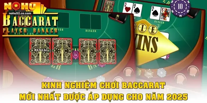 Kinh Nghiệm Chơi Baccarat Mới Nhất Được Áp Dụng Cho Năm 2025