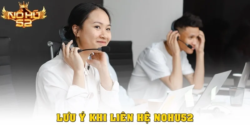 Lưu ý khi liên hệ Nohu52