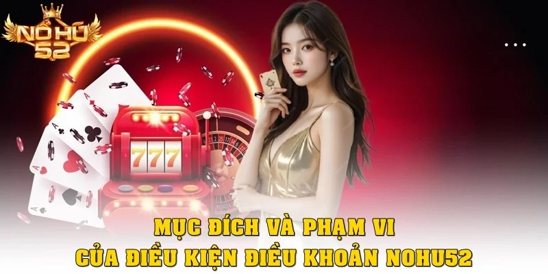 Mục đích và phạm vi của điều kiện điều khoản Nohu52