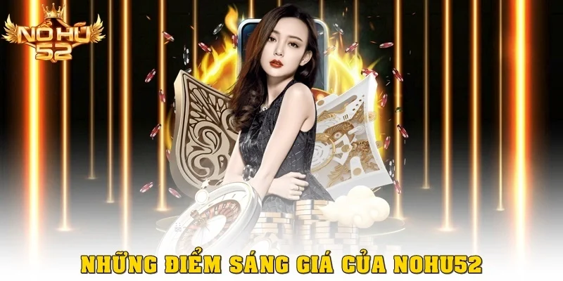 Những điểm sáng giá của Nohu52