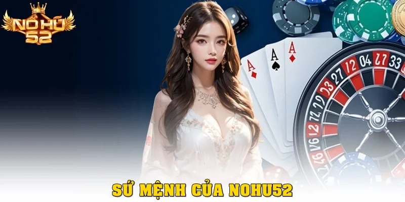 Sứ mệnh của Nohu52