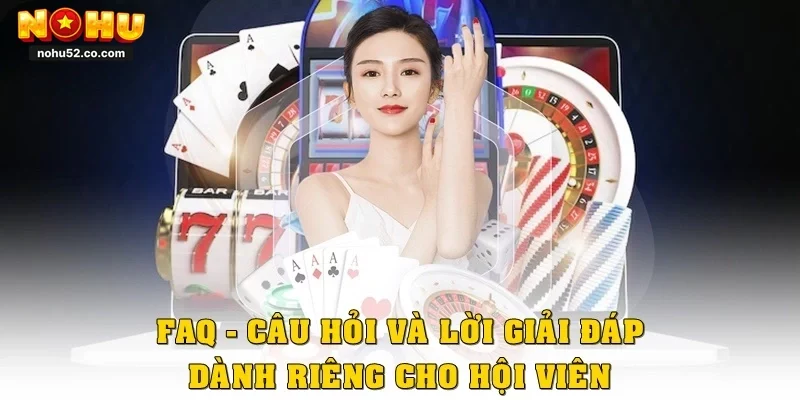 FAQ - Những câu hỏi và lời giải đáp dành riêng cho hội viên